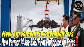 Philippines And Sweden Adjust New Agreement To Deliver 14 Units Jas 39E/F To Philippine Air Force