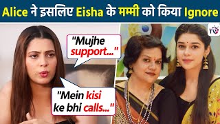 Alice Kaushik ने बताया क्यों नहीं दिया Eisha के मम्मी के Calls Messages का जवाब, होंगे आप हैरान