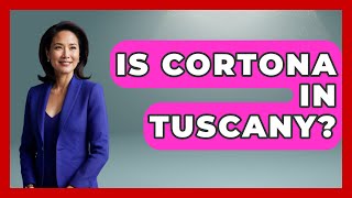 Is Cortona In Tuscany? - Western Europe Explorer