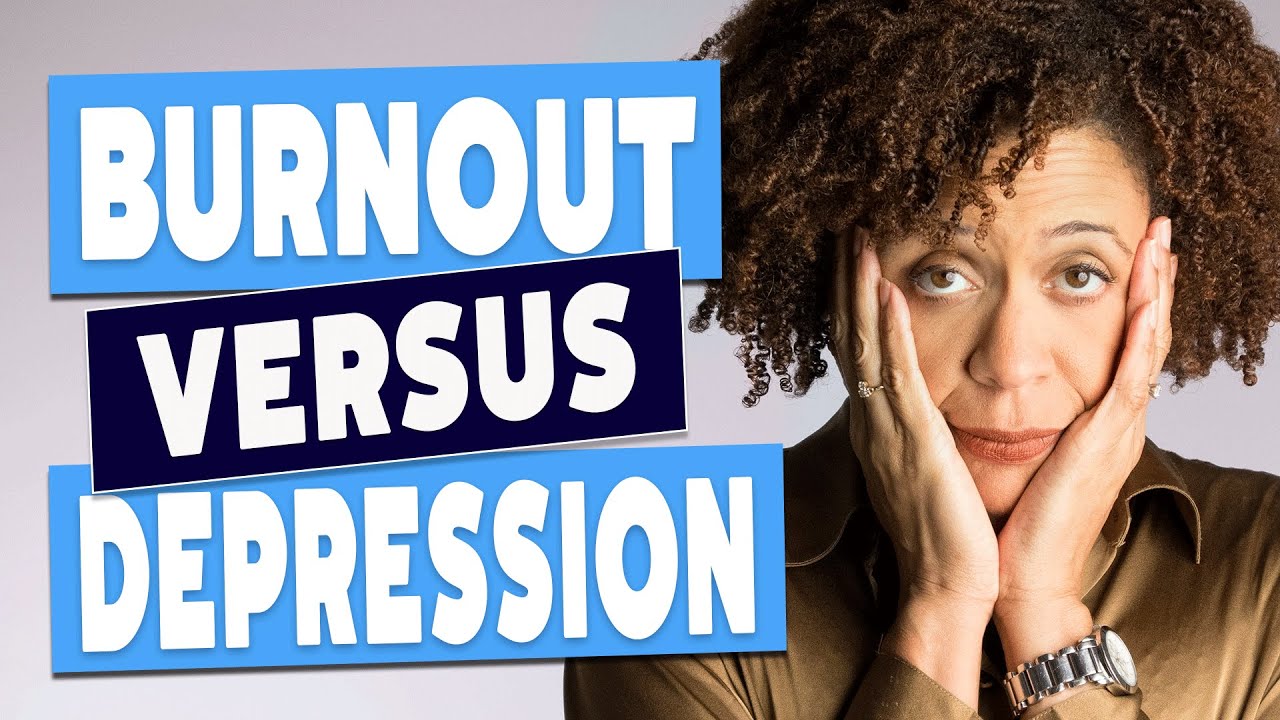 Burnout Vs Depression How To Tell The Difference Youtube