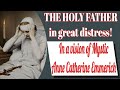 The Holy Father in Great Distress in a Vision of Blessed Anne Catherine Emmerich