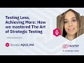 Daniela AQUILINA: Testing Less, Achieving More: How we mastered The Art of Strategic Testing