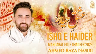 ISHQ E HAIDER KI GAR ZAMEEN MILAY | Ahmed Raza Nasiri | Eid e Ghadeer New Manqabat 2023