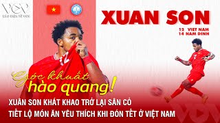 Góc khuất hào quang: Xuân Son khát khao trở lại sân cỏ, tiết lộ món ăn yêu thích dịp Tết ở Việt Nam