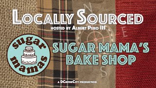 Locally Sourced: Sugar Mama's Bake Shop