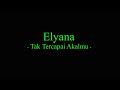 Elyana - Tak Tercapai Akalmu