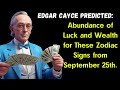 Edgar Cayce Predicted Abundance of Luck and Wealth for These Zodiac Signs from September 25th