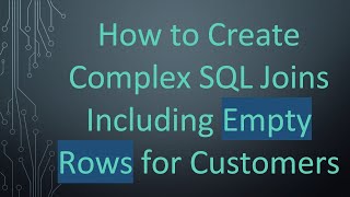வாடிக்கையாளர்களுக்கான வெற்று வரிசைகள் உட்பட சிக்கலான SQL இணைப்புகளை எவ்வாறு உருவாக்குவது