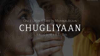 Chugliyaan - Once Upon A Time In Mumbai Again lyrics #lyrics #love #song #bollywoodnewsong