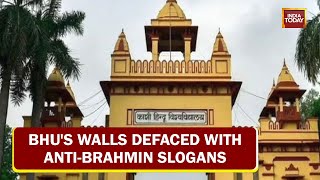 BHU's Walls Defaced With Anti-Brahmin Slogans, Security Beefed Up At University, FIR Filed