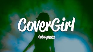 Aubryanna - CoverGirl (Lyrics)