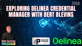 Exploring Delinea Credential Manager with Bert Blevins
