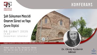 Dr. Olcay Aydemir: Şeyh Süleyman Mescidi Onarım Süreci ve Yapı Çevre  İlişkisi