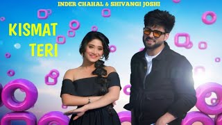 Kismat Teri (Full SONG) : Inder Chahal | Shivangi Joshi | Babbu | Latest Punjabi Songs 2021