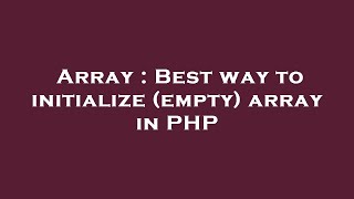 Array : Best way to initialize (empty) array in PHP