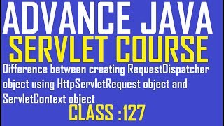 127 Difference beween creating RequestDispatcher object using HttpServletRequest and ServletContext