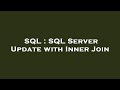 SQL : SQL Server Update with Inner Join