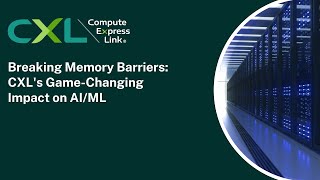 Breaking Memory Barriers: CXL's Game-Changing Impact on AI/ML