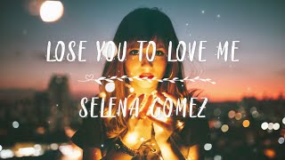Selena Gomez - Lose You To Love Me ( Lyrics )