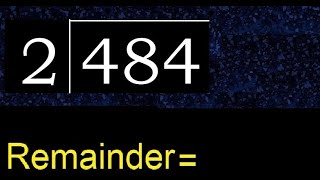 Divide 484 by 2 , remainder  . Division with 1 Digit Divisors . How to do