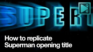 How to replicate the 1978 Superman opening title effect (for FREE)