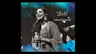 Dill female version -  ( lyrics ) shreya ghoshal |||  ek villain returns || Slowed & Reverb