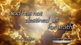 Thought for the Day (May 19th) 'God has no destined us for wrath ' 1 Thessalonians 5 9