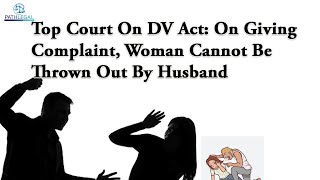 PATHLEGAL NEWS:Top Court On DV Act: On Giving Complaint, Woman Cannot Be Thrown Out By Husband