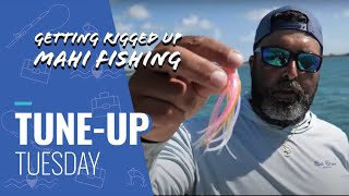 Tune-Up Tuesday | Getting Rigged Up for Mahi Fishing | Florida Edition