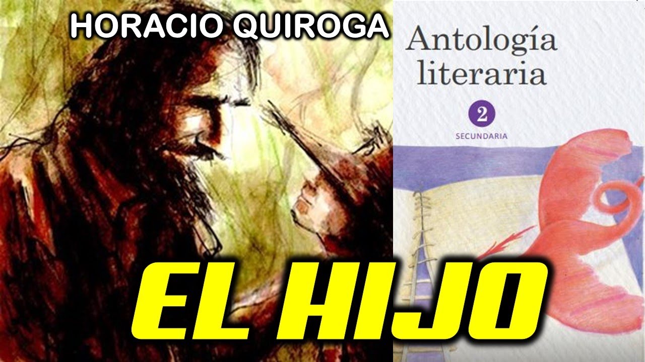 EL HIJO DE HORACIO QUIROGA | Antología Literaria 2º - YouTube