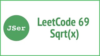 LeetCode 69 Sqrt(x) (Binary Search) | JSer - JavaScript & Algorithm