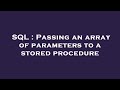 SQL : Passing an array of parameters to a stored procedure