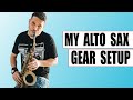 MY FULL ALTO SAX GEAR SETUP