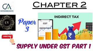 Chapter 2 Supply under GST Part 1 | Paper 3 Indirect taxes | CA Inter