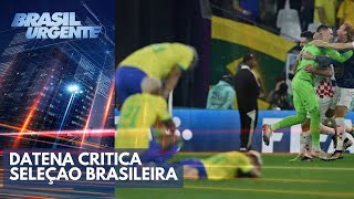 Brasil eliminado: Datena critica atuação da Seleção contra a Croácia