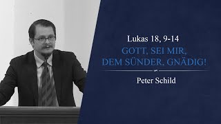 Gott, sei mir, dem Sünder, gnädig! (Lukas 18, 9-14) - Peter Schild