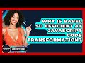Why Is Babel So Efficient At JavaScript Code Transformation? - JavaScript Toolkit
