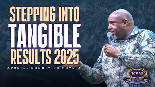 STEPPING INTO TANGIBLE RESULTS 2025 - APOSTLE RODNEY CHIPOYERA