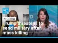 Trump threatens to send US military into Nigeria, alleging mass killing of Christians • FRANCE 24