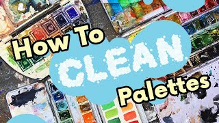 How to Clean a WATERCOLOR Palette! (Easy \u0026 Informative)