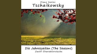 Die Jahreszeiten (The Seasons) , Zwölf Charakterstücke, Op. 37a: August - Die Ernte (Harvest)