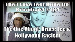 The I Love Jeet Kune Do Broadcast #131 | The One About: Bruce Lee And Hollywood Racism