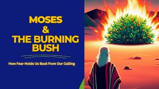 Moses and The Burning Bush | Moses Teaches YOU How to OVERCOME FEAR