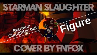 Starman Slaughter But Figure Sings it | FNF Cover