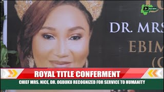 Royal title conferment: Chief Mrs Nice, Dr. Samuel Ogbuku, Others recognized for service to humanity