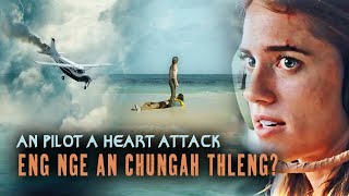 TUIPUI CHUNGA AN THLAWH LAIIN AN PILOT A HEART ATTACK! ENG THIL NGE AN HMACHHAWN? [MOVIE RECAP MIZO]