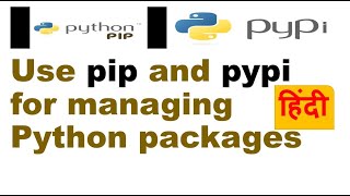 How to use Pip and PyPI for managing Python packages | Instal l Manage PyPI packages easily | Hindi