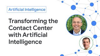 Transforming the Contact Center with Artificial Intelligence: Google Cloud and Cisco