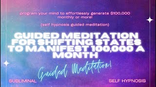 Guided Meditation for Shifting States to Manifest $100,000 A Month:Self-Hypnosis Guided Meditation