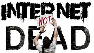 THE internet isn't dying, YOUR internet is dying